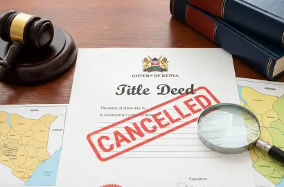 Why Some Title Deeds in Kenya Get Cancelled: Lessons from the Ruiru Land Case