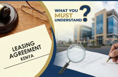 Leasing Agreements in Kenya: What You Must Understand Before You Sign